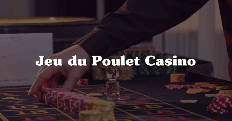 Découvrez le Jeu du Poulet Casino Gratuit : Stratégies et Avantages