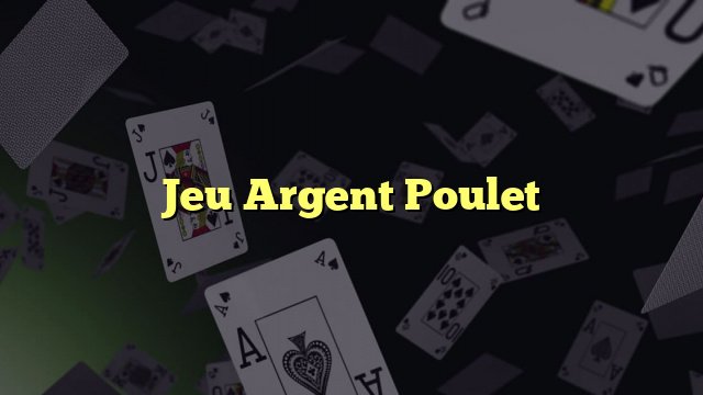 Le Jeu de Poulet Casino : Comment Gagner de l'Argent en France
